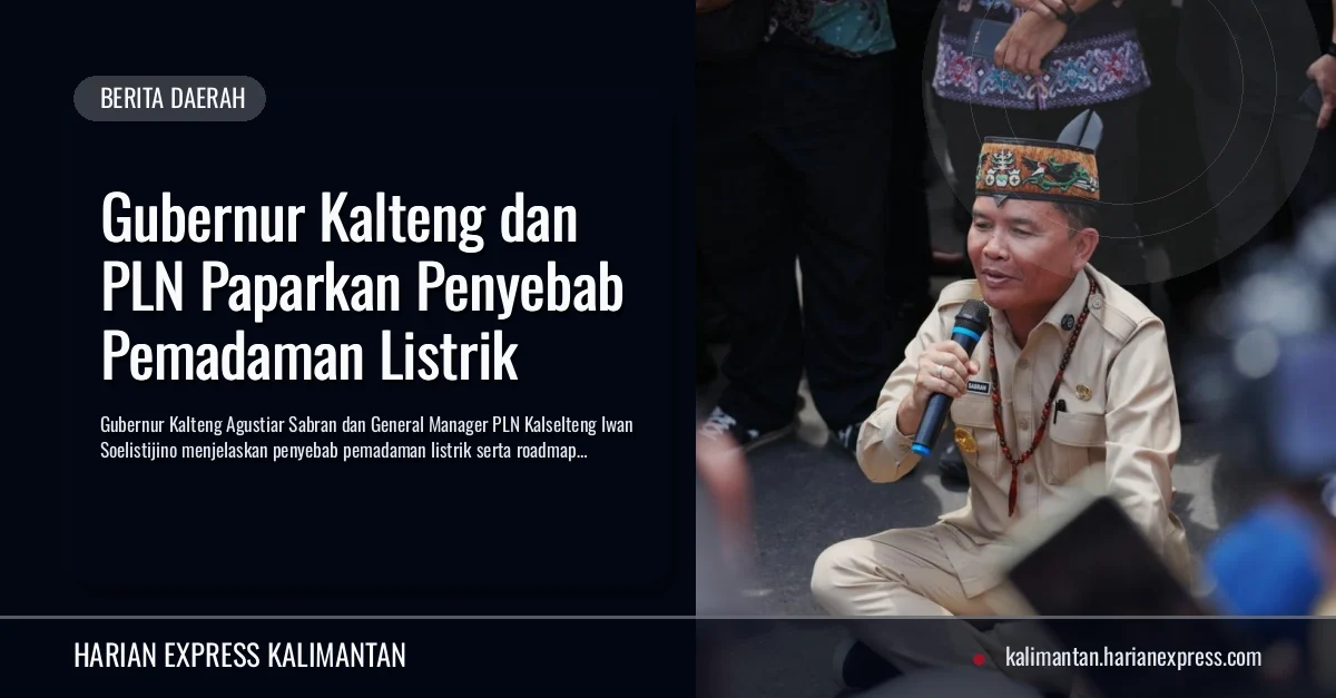 Gubernur Kalteng dan PLN Paparkan Penyebab Pemadaman Listrik