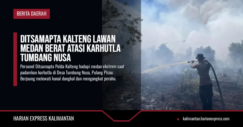 Ditsamapta Kalteng Lawan Medan Berat Atasi Karhutla Tumbang Nusa