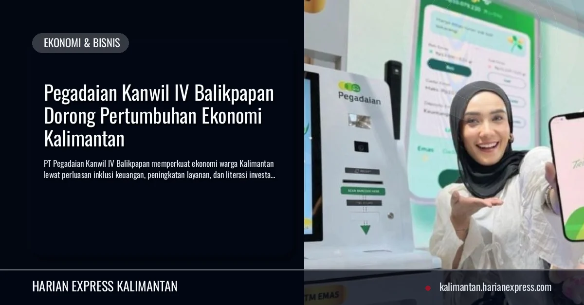 Pegadaian Kanwil IV Balikpapan Dorong Pertumbuhan Ekonomi Kalimantan