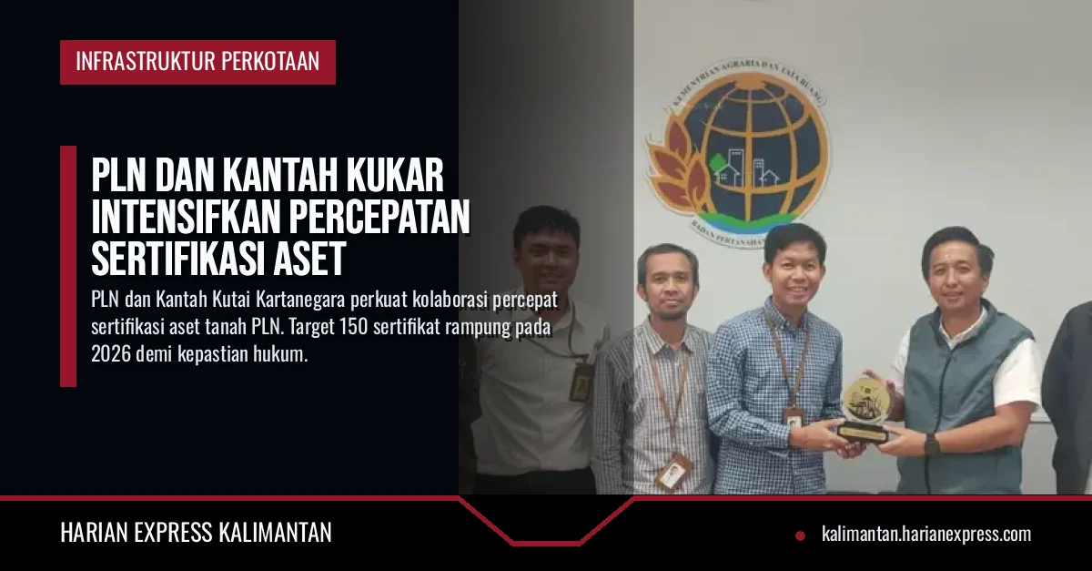 PLN dan Kantah Kukar Intensifkan Percepatan Sertifikasi Aset