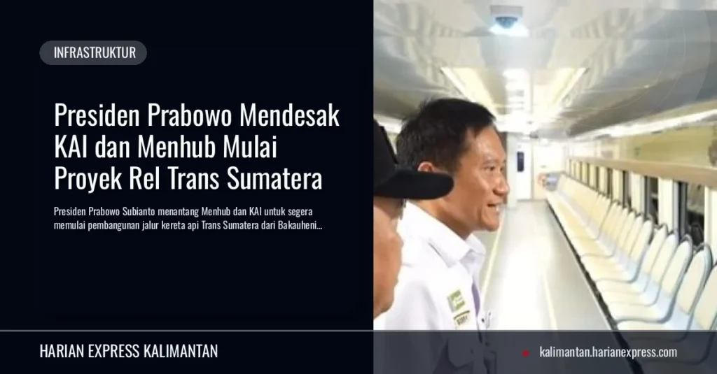 Presiden Prabowo Mendesak KAI dan Menhub Mulai Proyek Rel Trans Sumatera