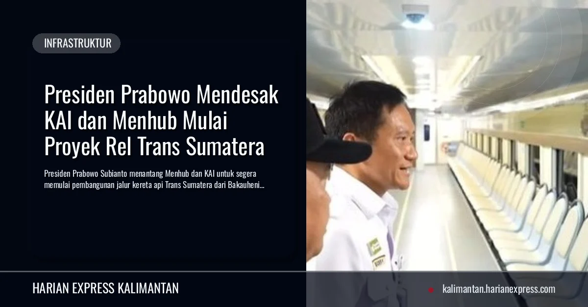 Presiden Prabowo Mendesak KAI dan Menhub Mulai Proyek Rel Trans Sumatera