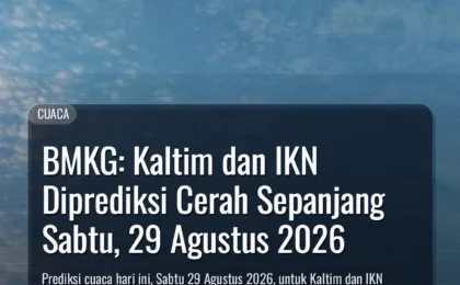 BMKG: Kaltim dan IKN Diprediksi Cerah Sepanjang Sabtu, 29 Agustus 2026 BMKG: Kaltim dan IKN Diprediksi Cerah Sepanjang Sabtu, 29 Agustus 2026