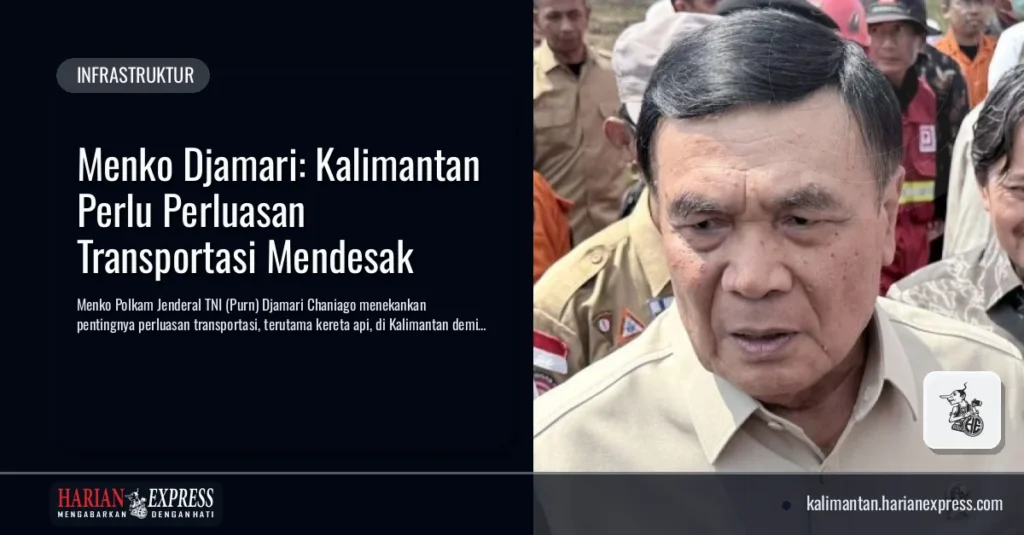 Menko Djamari: Kalimantan Perlu Perluasan Transportasi Mendesak