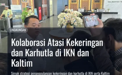 Kolaborasi Atasi Kekeringan dan Karhutla di IKN dan Kaltim