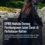 DPRD Mahulu Dorong Pembangunan Jalan Darat di Perbatasan Kaltim