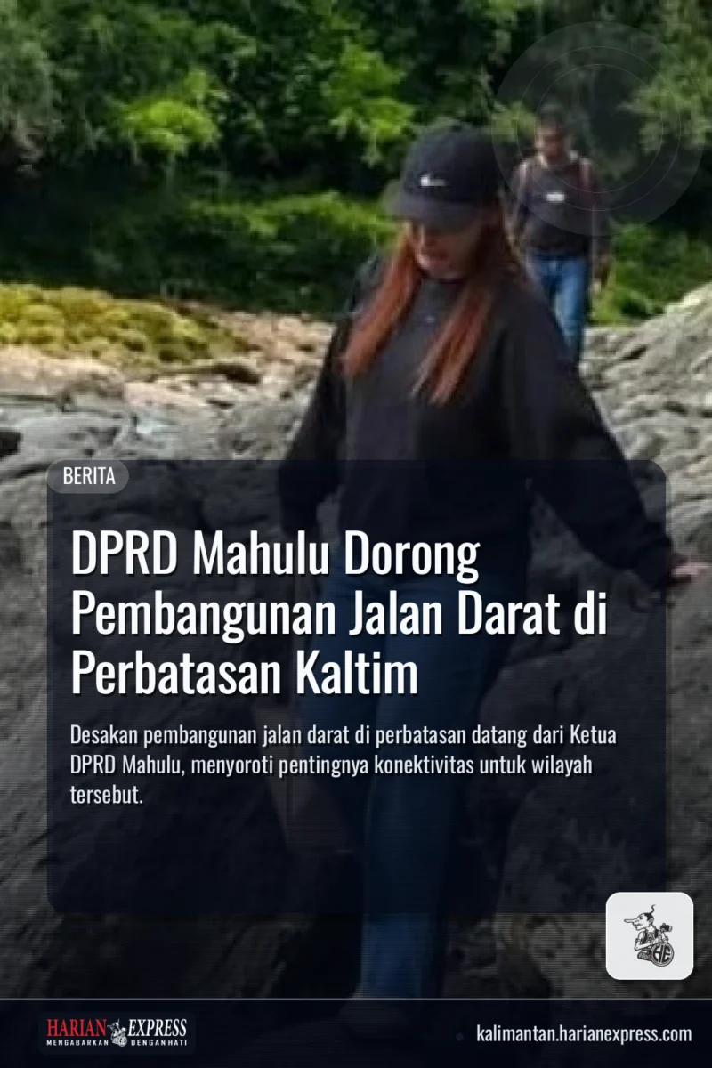 DPRD Mahulu Dorong Pembangunan Jalan Darat di Perbatasan Kaltim