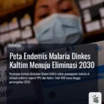 Peta Endemis Malaria Dinkes Kaltim Menuju Eliminasi 2030