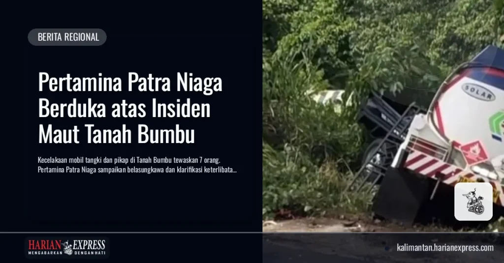Pertamina Patra Niaga Berduka atas Insiden Maut Tanah Bumbu