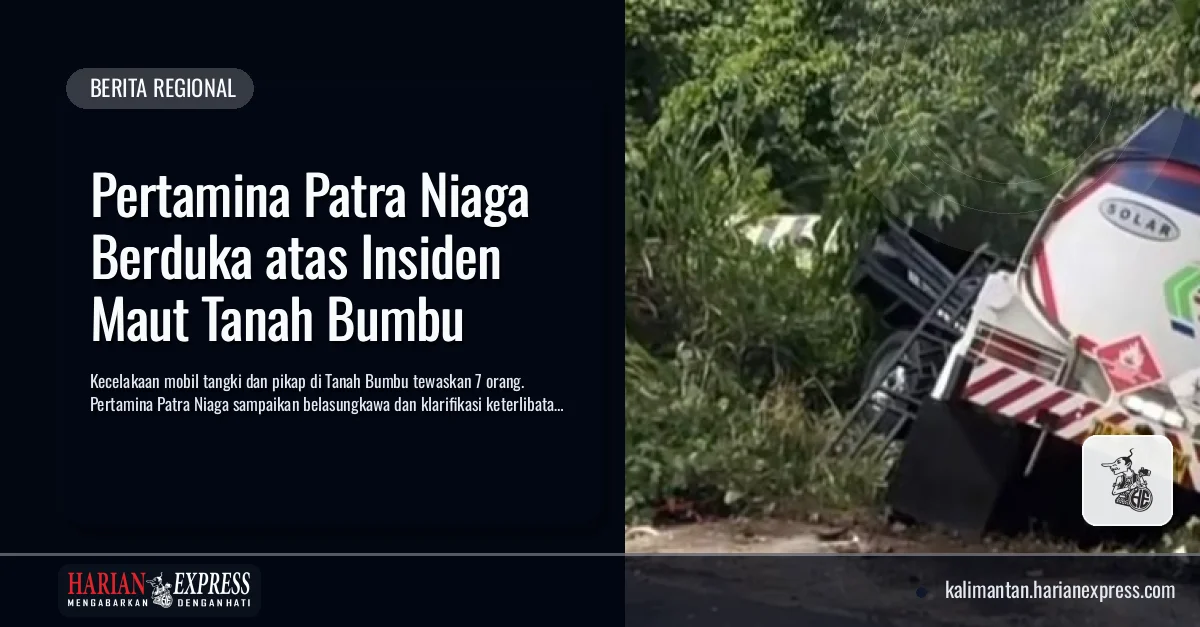 Pertamina Patra Niaga Berduka atas Insiden Maut Tanah Bumbu