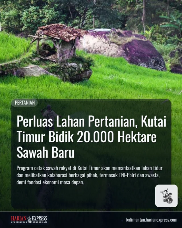 Perluas Lahan Pertanian, Kutai Timur Bidik 20.000 Hektare Sawah Baru