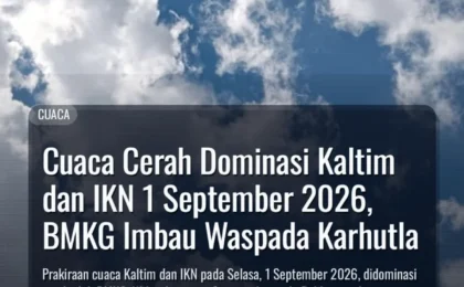 Cuaca Cerah Dominasi Kaltim dan IKN 1 September 2026, BMKG Imbau Waspada Karhutla