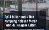 Rp14 Miliar untuk Dua Kampung Nelayan Merah Putih di Penajam Kaltim