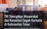 TNI Sinergikan Masyarakat dan Korporasi Cegah Karhutla di Kalimantan Timur