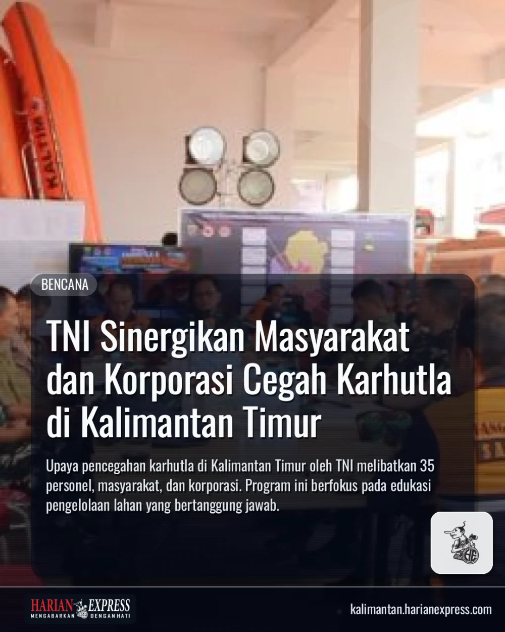 TNI Sinergikan Masyarakat dan Korporasi Cegah Karhutla di Kalimantan Timur