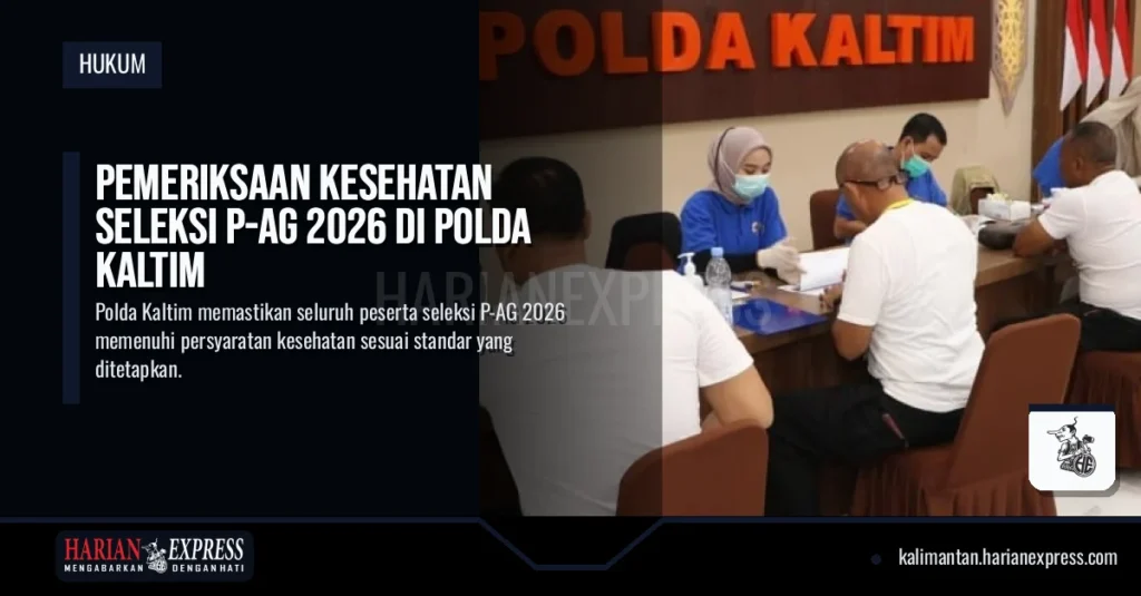 Pemeriksaan Kesehatan Seleksi P-AG 2026 di Polda Kaltim