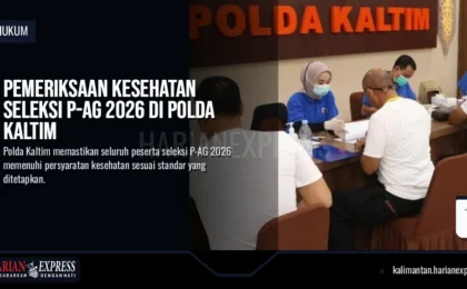 Pemeriksaan Kesehatan Seleksi P-AG 2026 di Polda Kaltim