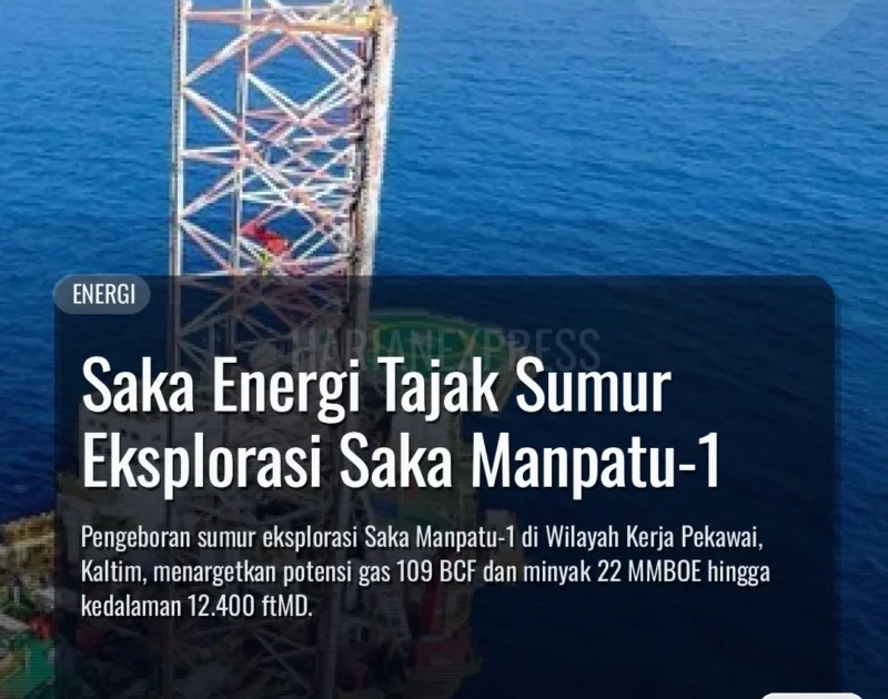 Saka Energi Tajak Sumur Eksplorasi Saka Manpatu-1