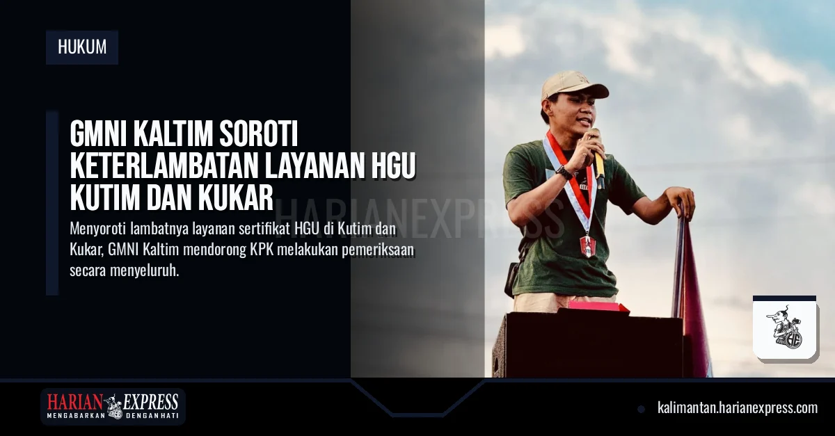 GMNI Kaltim Soroti Keterlambatan Layanan HGU Kutim dan Kukar