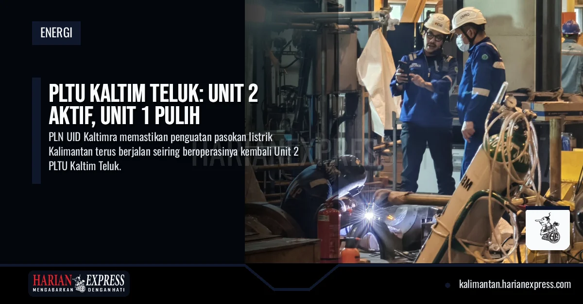 PLTU Kaltim Teluk: Unit 2 Aktif, Unit 1 Pulih